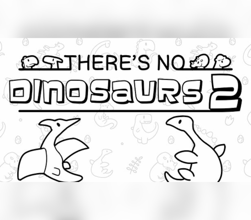 There's No Dinosaurs 2 