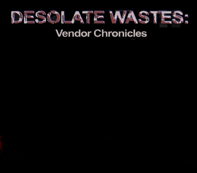 Desolate Wastes: Vendor Chronicles