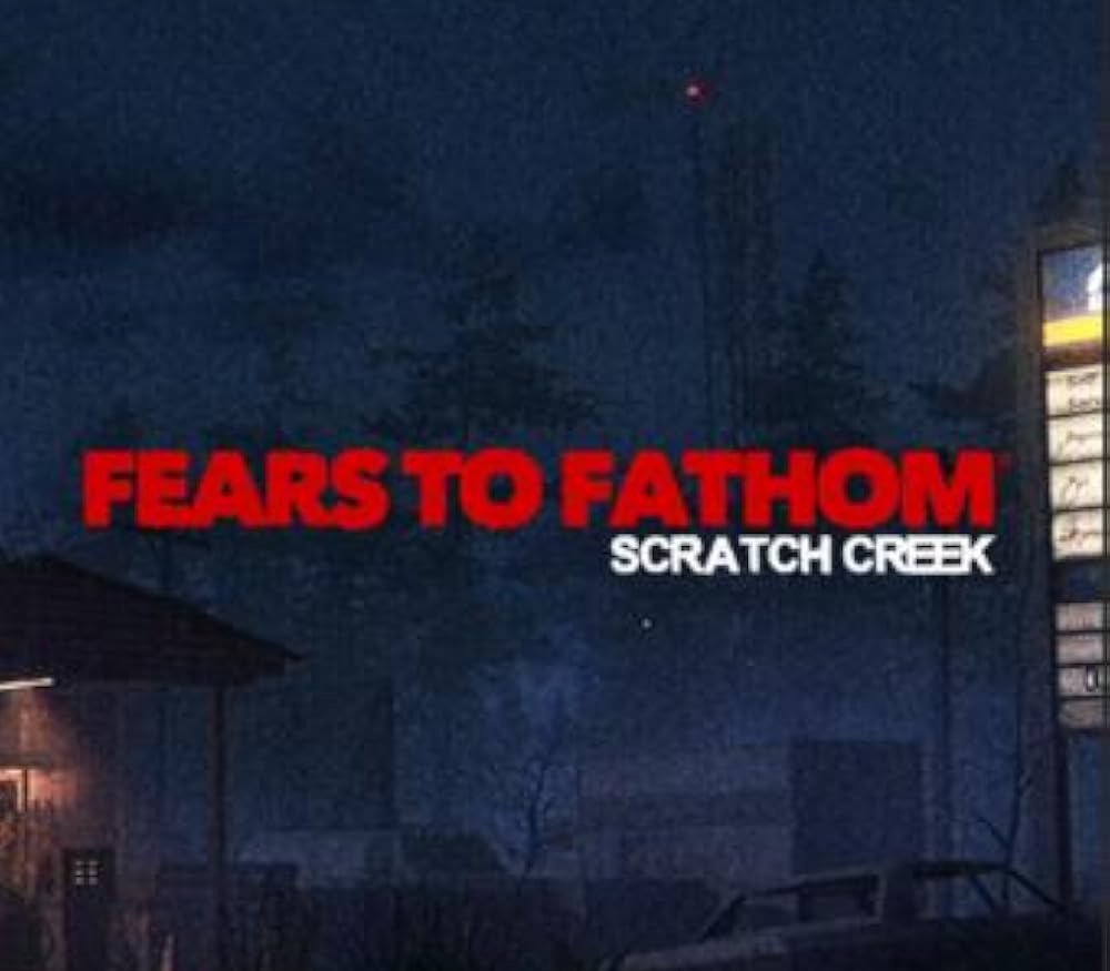 Fears to Fathom: Scratch Creek 