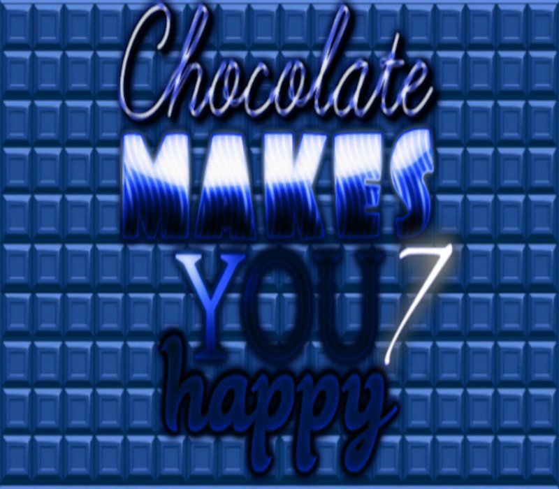 Chocolate makes you happy 7 