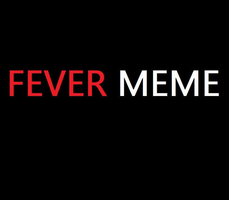Fever Meme 