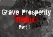 Grave Prosperity: Redux- Part 1