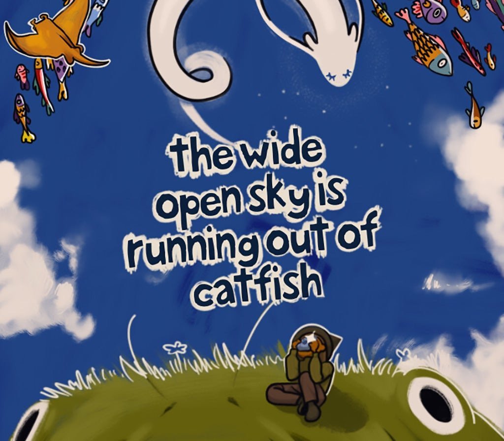 The Wide Open Sky is Running out of Catfish 